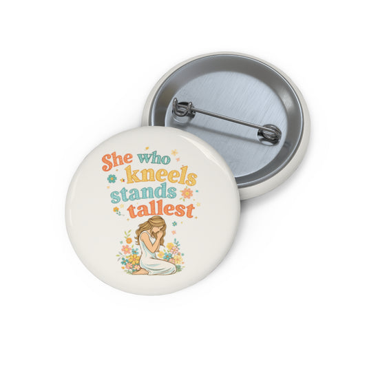 She Who Kneels Stands Badge Button Pin